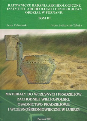 Materiały do wczesnych pradziejów zachodniej wielkopolski. Osadnictwo pradziejowe i wczesnośredniowieczne w Lubrzy